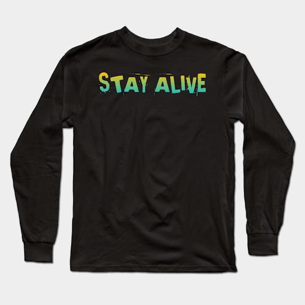 Stay alive Long Sleeve T-Shirt by Nvcx
